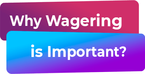 Why Wagering is important