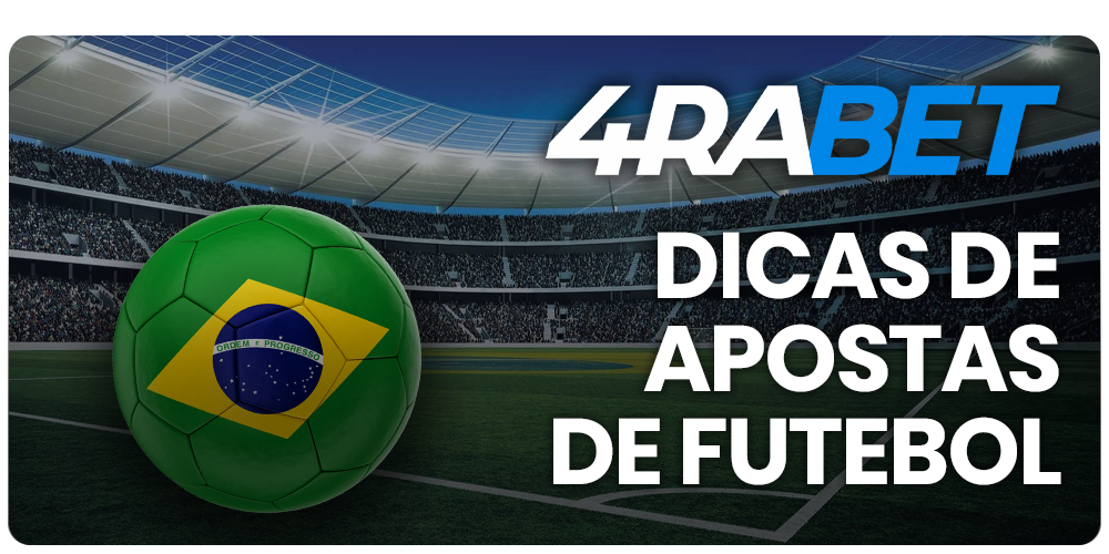 Dicas para os brasileiros sobre apostas no futebol na 4rabet